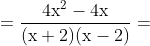 =\mathrm{\frac{4x^2 - 4x}{(x+2)(x-2)}= }